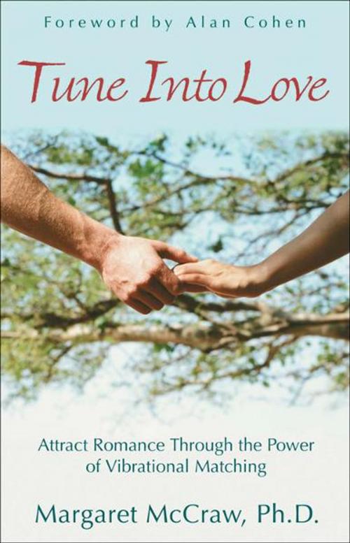 Cover of the book Tune Into Love: Attract Romance through the Power of Vibrational Matching by Margaret McCraw Ph.D., Alan Cohen, Hampton Roads Publishing