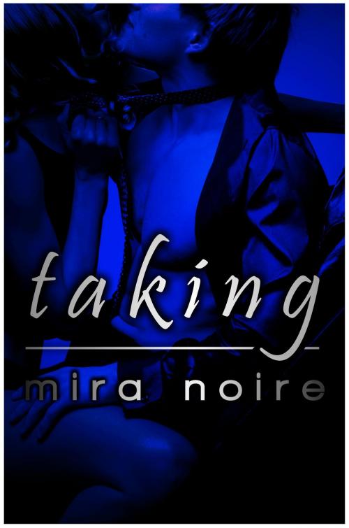 Cover of the book Taking by Mira Noire, BookBaby