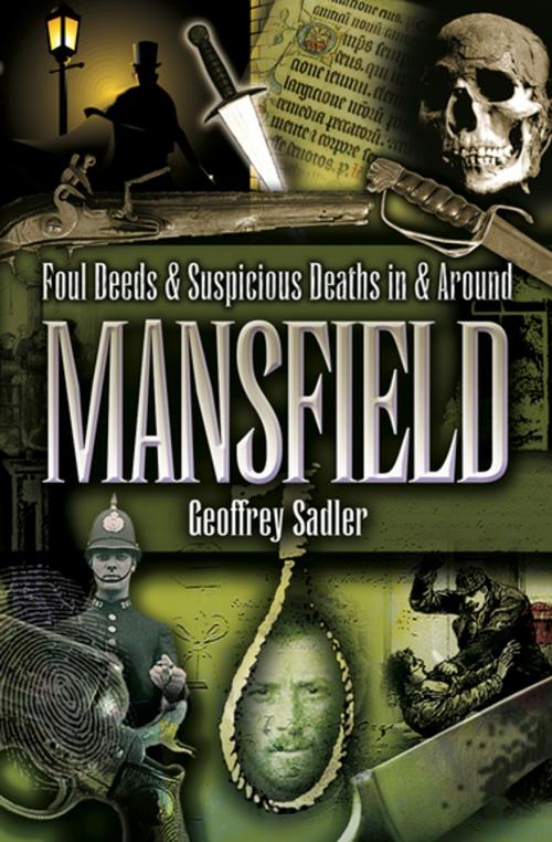 Cover of the book Foul Deeds & Suspicious Deaths in & Around Mansfield by Geoffrey Sadler, Pen & Sword Books