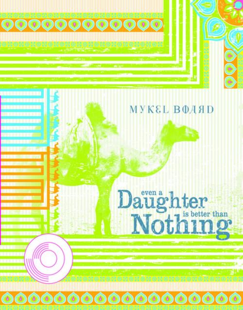 Cover of the book Even A Daughter Is Better Than Nothing by Mykel Board, Garrett County Press