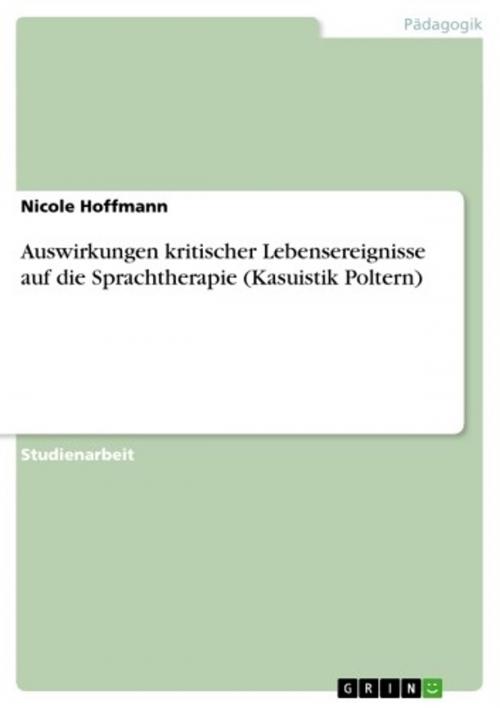 Cover of the book Auswirkungen kritischer Lebensereignisse auf die Sprachtherapie (Kasuistik Poltern) by Nicole Hoffmann, GRIN Verlag