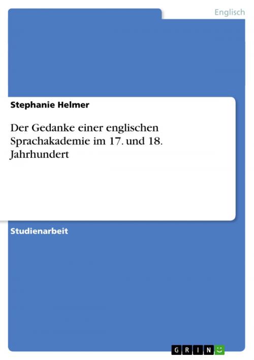 Cover of the book Der Gedanke einer englischen Sprachakademie im 17. und 18. Jahrhundert by Stephanie Helmer, GRIN Verlag