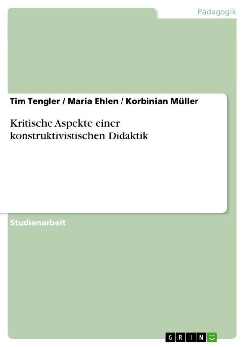Cover of the book Kritische Aspekte einer konstruktivistischen Didaktik by Tim Tengler, Maria Ehlen, Korbinian Müller, GRIN Verlag
