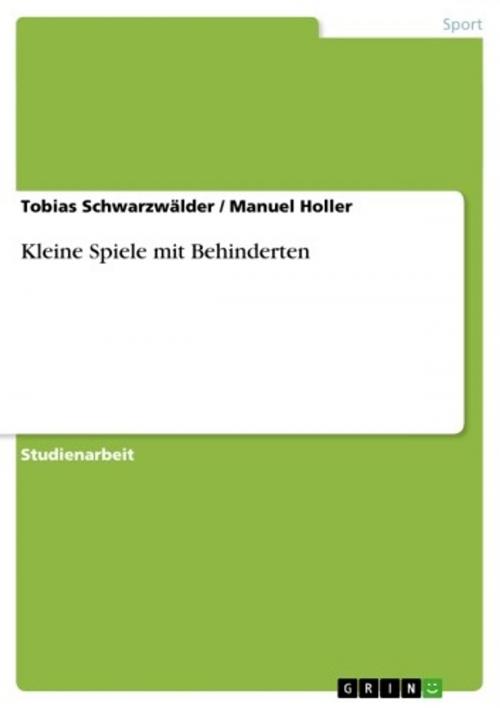 Cover of the book Kleine Spiele mit Behinderten by Tobias Schwarzwälder, Manuel Holler, GRIN Verlag