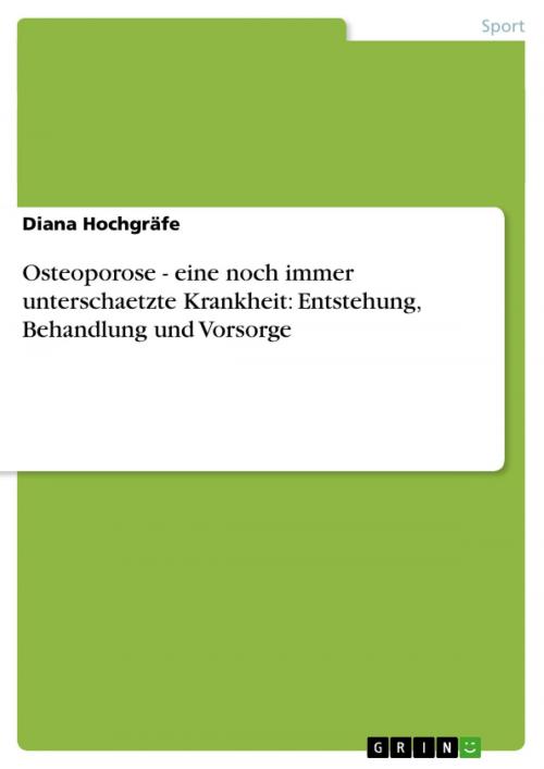 Cover of the book Osteoporose - eine noch immer unterschaetzte Krankheit: Entstehung, Behandlung und Vorsorge by Diana Hochgräfe, GRIN Verlag