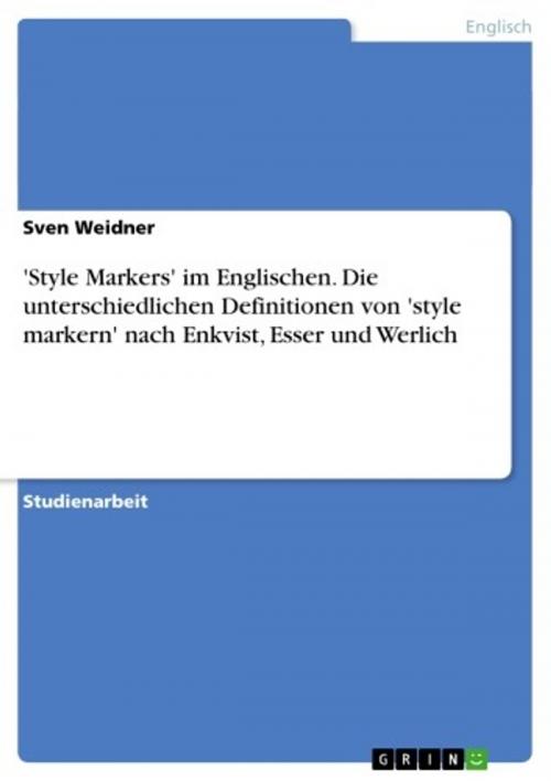 Cover of the book 'Style Markers' im Englischen. Die unterschiedlichen Definitionen von 'style markern' nach Enkvist, Esser und Werlich by Sven Weidner, GRIN Verlag