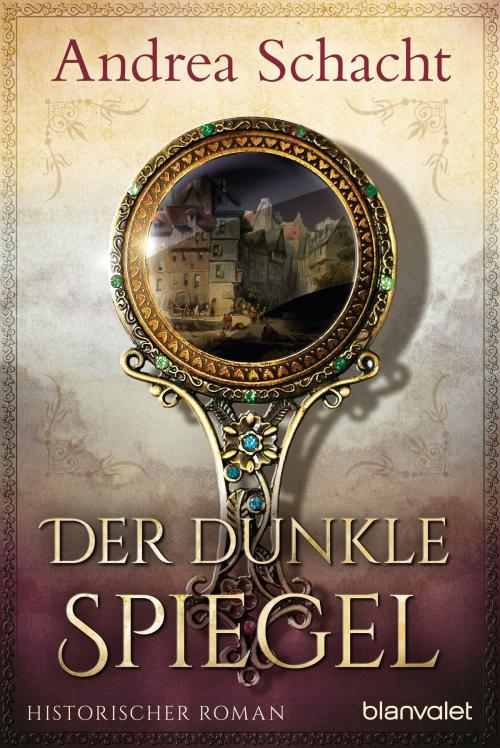 Cover of the book Der dunkle Spiegel by Andrea Schacht, Blanvalet Verlag