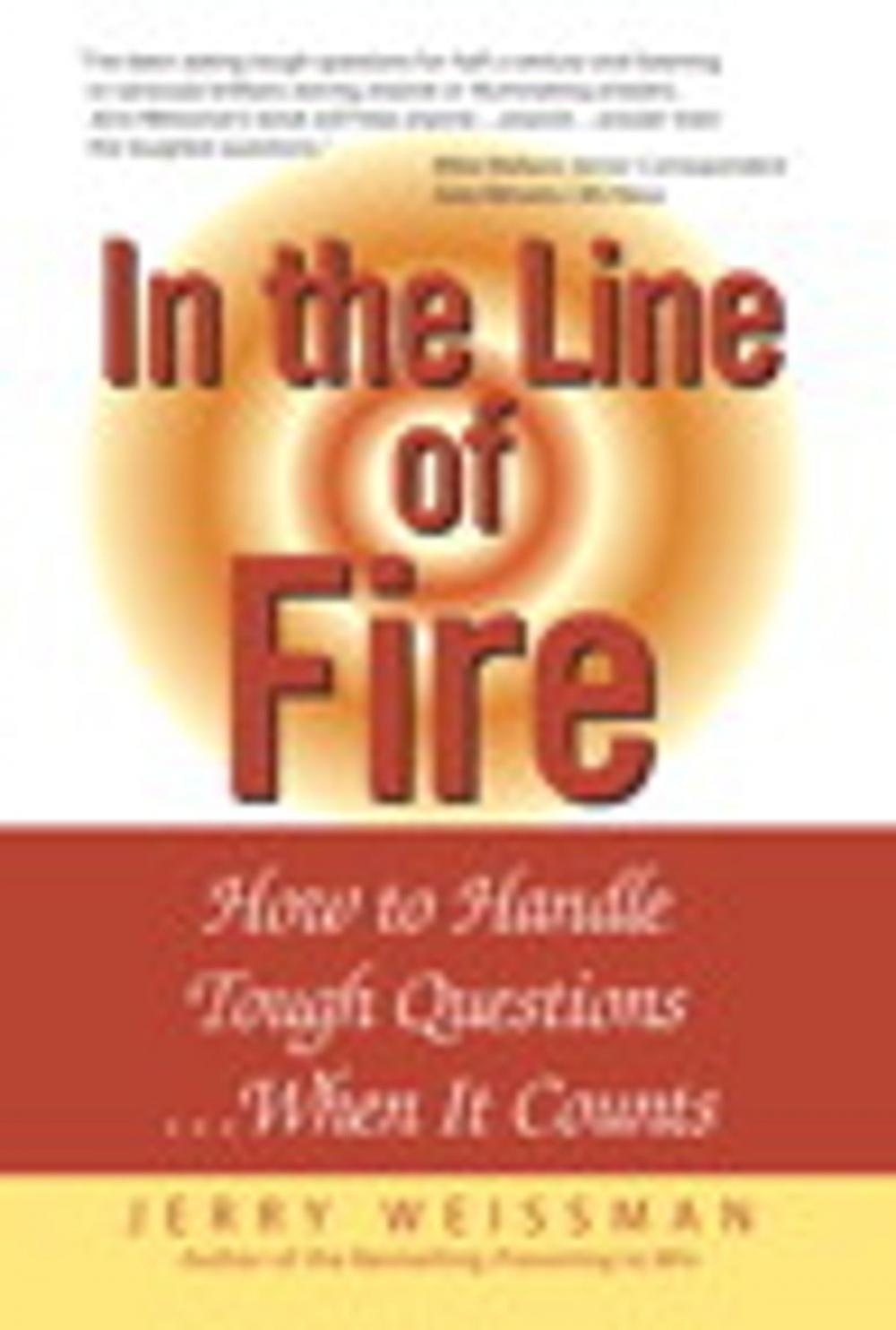 Big bigCover of In the Line of Fire: How to Handle Tough Questions...When It Counts: How to Handle Tough Questions ...When It Counts