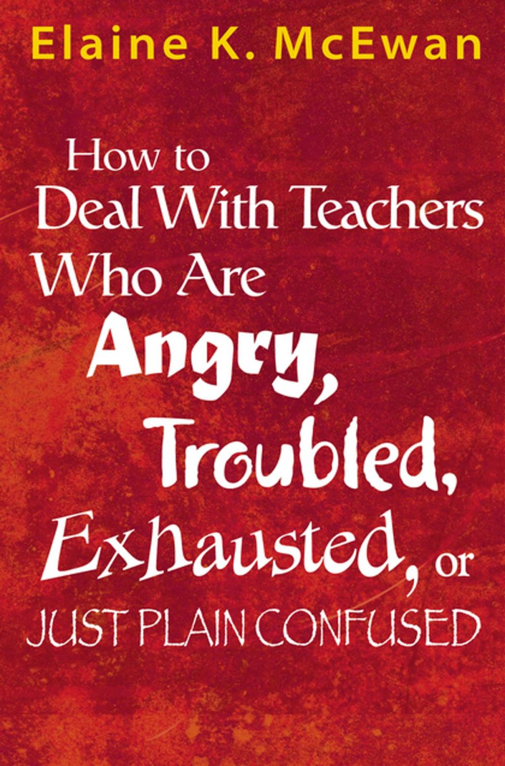 Big bigCover of How to Deal With Teachers Who Are Angry, Troubled, Exhausted, or Just Plain Confused