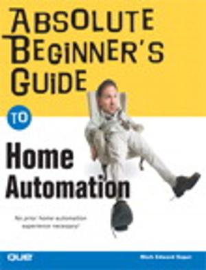 Cover of the book Absolute Beginner's Guide to Home Automation by Zoe Mickley Gillenwater
