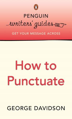 Cover of the book Penguin Writers' Guides: How to Punctuate by St Benedict