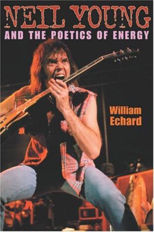 Cover of the book Neil Young and the Poetics of Energy by Larry H. Addington