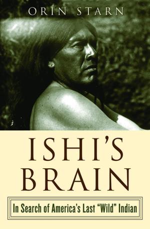 Cover of the book Ishi's Brain: In Search of the Last "Wild" Indian by Robert Kunzig