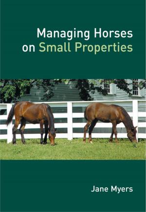 Cover of the book Managing Horses on Small Properties by Andrea Fabbri, Giorgio Bartolini, Maurizio Lambardi, Stan Kailis