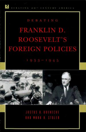 Cover of the book Debating Franklin D. Roosevelt's Foreign Policies, 1933–1945 by Raymond Barclay, Bryan D. Bradley, Peter J. Gray, Coral Hanson, Trav D. Johnson, Jillian Kinzie, Thomas E. Miller, John Muffo, Danny Olsen, Russell T. Osguthorpe, John H. Schuh, Kay H. Smith, Vasti Torres, Trudy Bers, Executive Director, Research, Curriculum & Planning, Oakton Community College