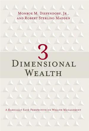 Book cover of 3 Dimensional Wealth: A Radically Sane Perspective On Wealth Management