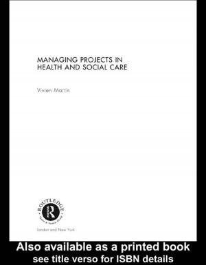 Cover of the book Managing Projects in Health and Social Care by Joseph Chinyong Liow