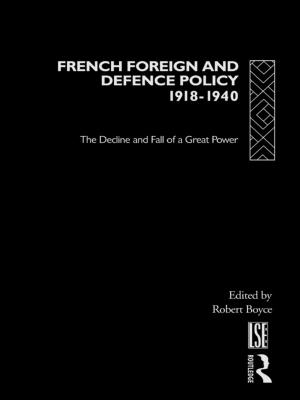 Cover of the book French Foreign and Defence Policy, 1918-1940 by Tony Erben, Ruth Ban, Martha Castañeda