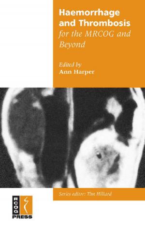 Cover of the book Haemorrhage and Thrombosis for the MRCOG and Beyond by 