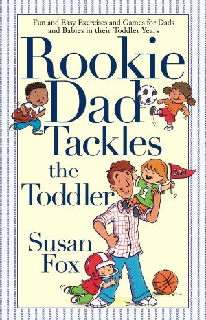 Cover of the book Rookie Dad Tackles the Toddler by Jeremy Roberts