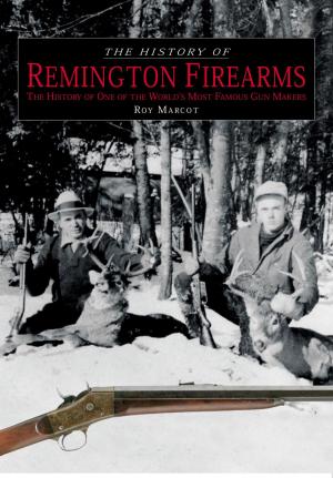 Cover of the book History of Remington Firearms by C. A. Heifner, Adam Rocke