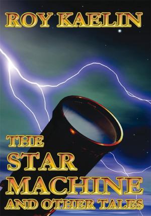 Cover of the book The Star Machine and Other Tales by Richard J. Rolwing