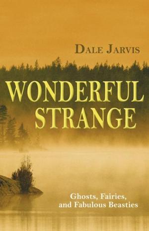 Cover of Wonderful Strange: Ghosts, Fairies, and Fabulous Beasties