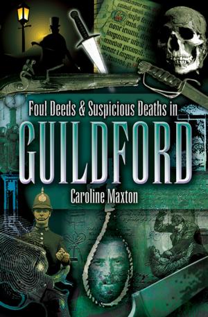 Cover of the book Foul Deeds & Suspicious Deaths in Guildford by Michelle Rosenberg, Sonia D Picker