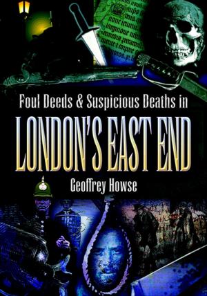 Cover of the book Foul Deeds & Suspicious Deaths in London's East End by Angus Konstam