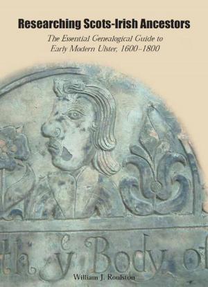 Cover of the book Researching Scots-Irish Ancestors: The Essential Genealogical Guide to Early Modern Ulster by Brian Barton