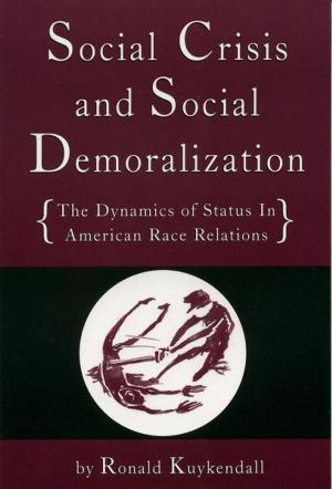 Cover of Social Crisis and Social Demoralization: The Dynamics of Status in American Race Relations