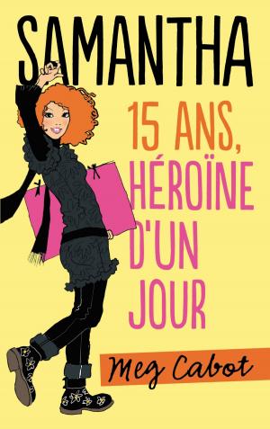 Cover of the book Samantha 15 ans, héroïne d'un jour by Caroline Lawrence