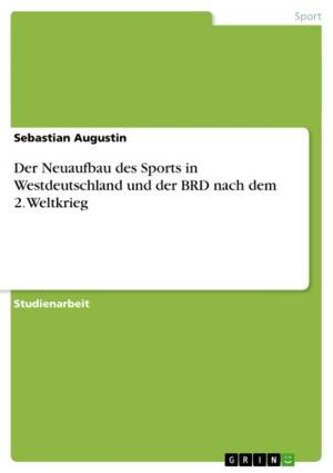 Cover of the book Der Neuaufbau des Sports in Westdeutschland und der BRD nach dem 2. Weltkrieg by Isabelle Grob