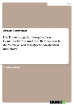 Cover of the book Die Entstehung der Europäischen Gemeinschaften und ihre Reform durch die Verträge von Maastricht, Amsterdam und Nizza by Sven Hosang