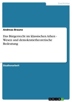 Cover of the book Das Bürgerrecht im klassischen Athen - Wesen und demokratietheoretische Bedeutung by Alexandra Tiede-Schwerin