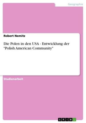 Cover of the book Die Polen in den USA - Entwicklung der 'Polish American Community' by Carmen Radeck