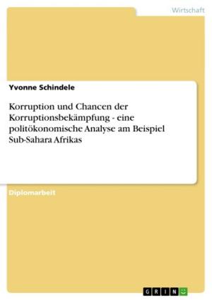 Cover of the book Korruption und Chancen der Korruptionsbekämpfung - eine politökonomische Analyse am Beispiel Sub-Sahara Afrikas by Ute Hauser