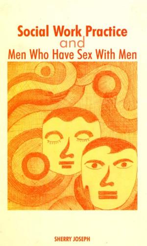 Cover of the book Social Work Practice and Men Who Have Sex With Men by Paul A. Schutz, Jessica DeCuir-Gunby