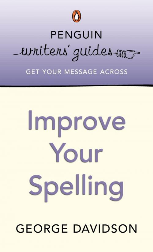 Cover of the book Penguin Writers' Guides: Improve Your Spelling by George Davidson, Penguin Books Ltd