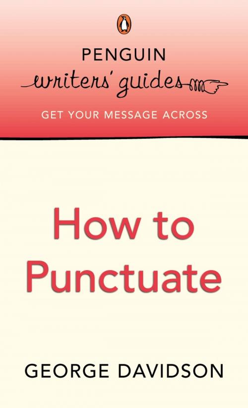 Cover of the book Penguin Writers' Guides: How to Punctuate by George Davidson, Penguin Books Ltd