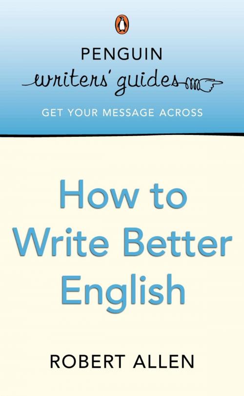Cover of the book Penguin Writers' Guides: How to Write Better English by Robert Allen, Penguin Books Ltd
