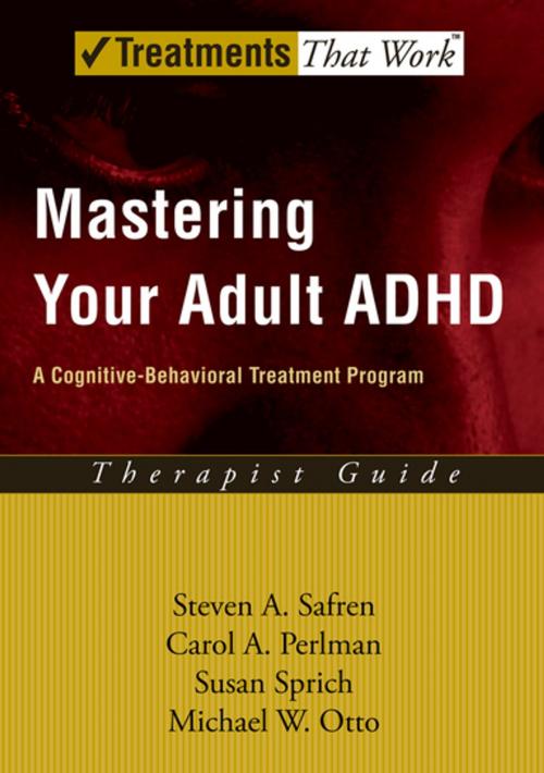 Cover of the book Mastering Your Adult ADHD by Steven A. Safren, Carol A. Perlman, Susan Sprich, Michael W. Otto, Oxford University Press