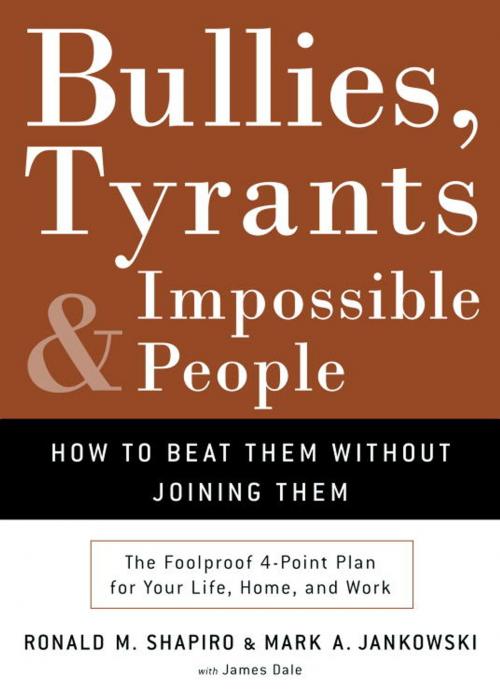 Cover of the book Bullies, Tyrants, and Impossible People by Ronald M. Shapiro, Mark A. Jankowski, James M. Dale, The Crown Publishing Group
