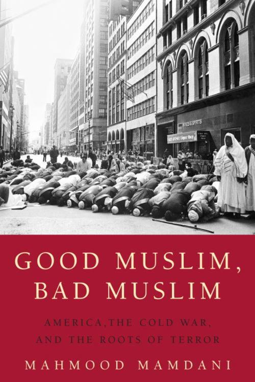 Cover of the book Good Muslim, Bad Muslim by Mahmood Mamdani, Potter/Ten Speed/Harmony/Rodale