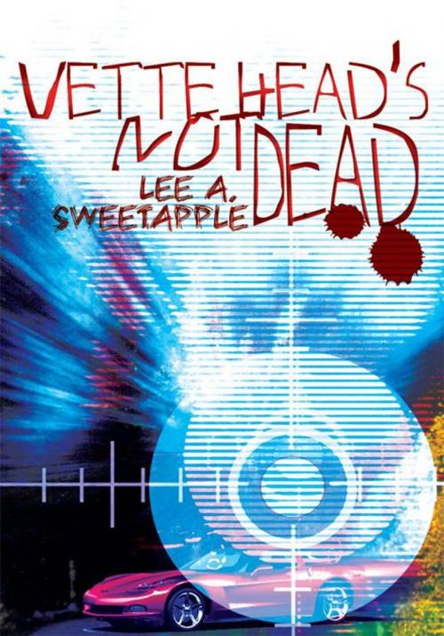 Cover of the book Vette Head's Not Dead by Lee A. Sweetapple, iUniverse