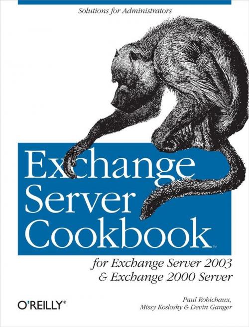 Cover of the book Exchange Server Cookbook by Paul Robichaux, Missy Koslosky, Devin L. Ganger, O'Reilly Media