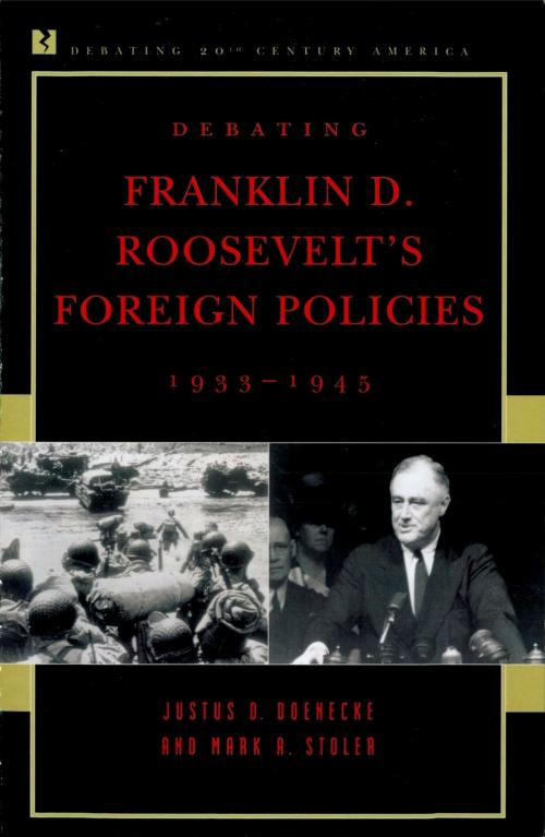 Cover of the book Debating Franklin D. Roosevelt's Foreign Policies, 1933–1945 by Justus D. Doenecke, Mark A. Stoler, Rowman & Littlefield Publishers