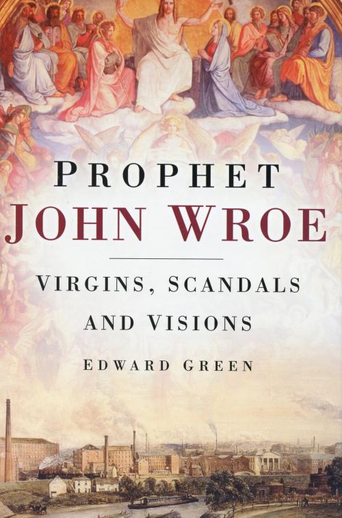Cover of the book Prophet John Wroe by Edward Green, The History Press