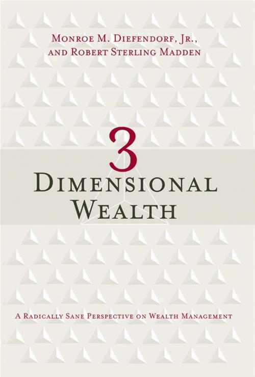 Cover of the book 3 Dimensional Wealth: A Radically Sane Perspective On Wealth Management by Monroe M. Diefendorf Jr., Robert Madden, Greenleaf Book Group