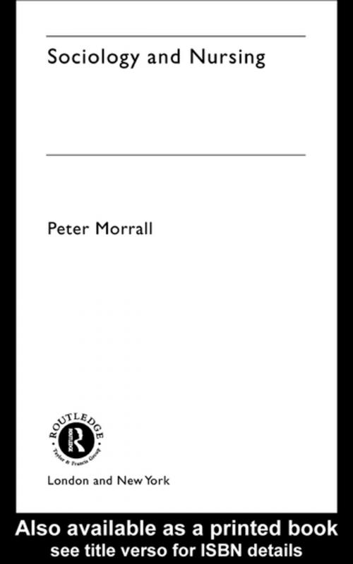 Cover of the book Sociology and Nursing by Peter Morrall, Taylor and Francis